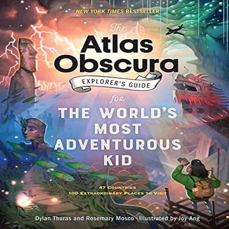 The Atlas Obscura Explorer\'s Guide for the World\'s Most Adventurous Kid